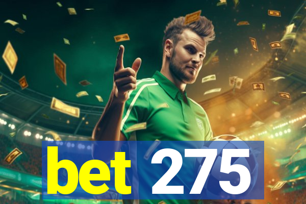 bet 275